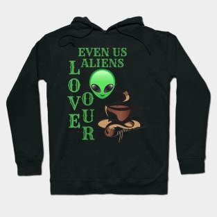 EVEN ALIENS LOVE THEIR COFFEE Hoodie